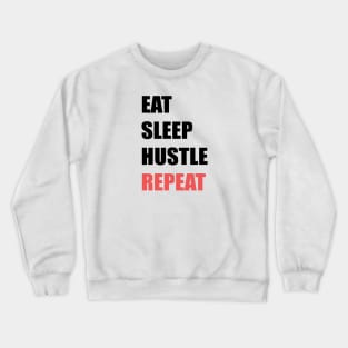 Eat Sleep Hustle Repeat Crewneck Sweatshirt